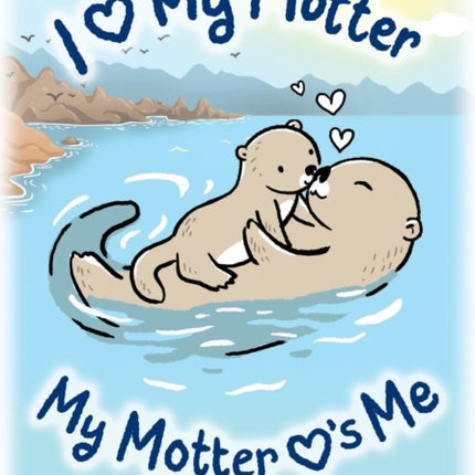 I Love My Motter My Motter Loves Me 1 Love Each Otter