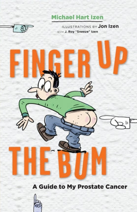 Finger up the Bum A Guide to My Prostate Cancer