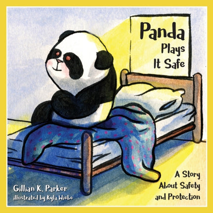 Panda Plays it Safe A Story About Safety and Protection