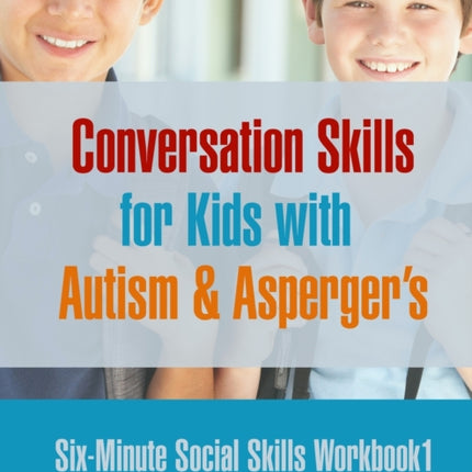 Six Minute Social Skills Workbook 1 Conversation Skills for Kids with Autism  Aspergers Volume 1