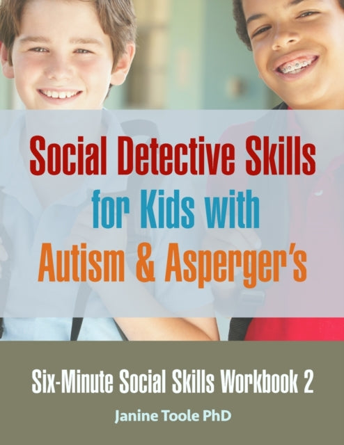 Six Minute Social Skills Workbook 2 Social Detective Skills for Kids with Autism  Aspergers