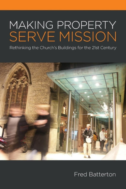 Making Property Serve Mission Rethinking the Churchs Buildings for the 21st Century