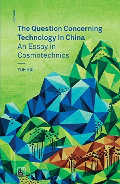 The Question Concerning Technology in China  An Essay in Cosmotechnics