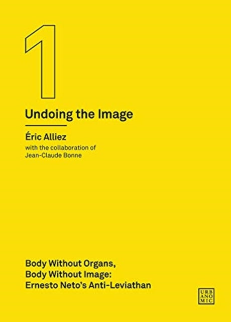 Body Without Organs Body Without Image Ernesto Netos AntiLeviathan Undoing the Image vol 1 Ernesto Netos AntiLeviathan Undoing the Image 1 Urbanomic  Art Editions