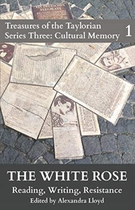 The White Rose Reading Writing Resistance 1 Treasures of the Taylorian Cultural Memory