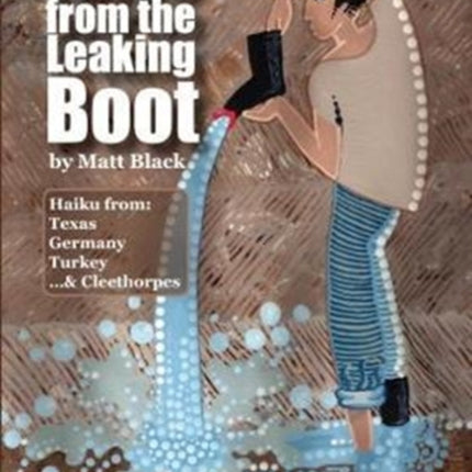 Tales from the Leaking Boot: Haiku from Texas, Germany, Turkey & Cleethorpes