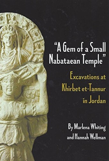 A Gem of a Small Nabataean Temple: Excavations at Khirbet et-Tannur in Jordan