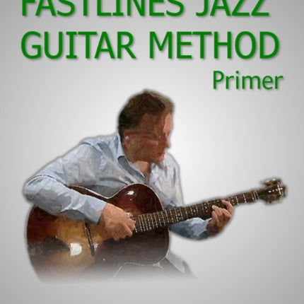 Fastlines Jazz Guitar Primer Learn to solo for jazz guitar with Fastlines the combined book and audio tutor Volume 1 Fastlines Guitar Tutors