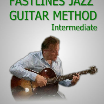 Fastlines Jazz Guitar Method Intermediate Learn to solo for jazz guitar with Fastlines the combined book and audio tutor Volume 2 Fastlines Guitar Tutors
