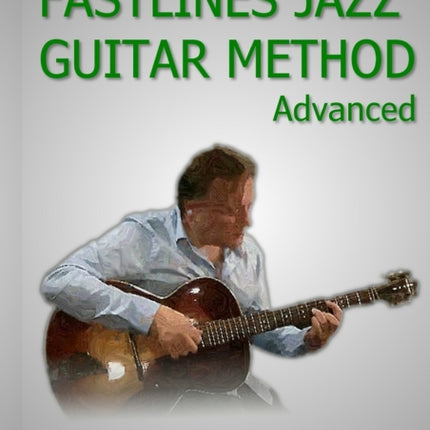 Fastlines Jazz Guitar Method Advanced Learn to solo for jazz guitar with Fastlines the combined book and audio tutor Volume 3 Fastlines Guitar Tutors
