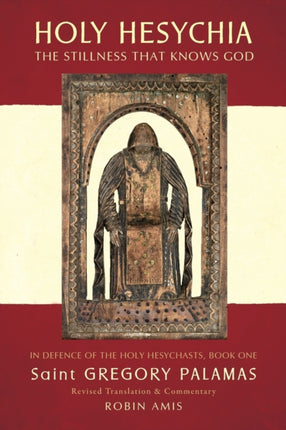 Holy Hesychia The Stillness That Knows God In Defence of the Holy Hesychasts