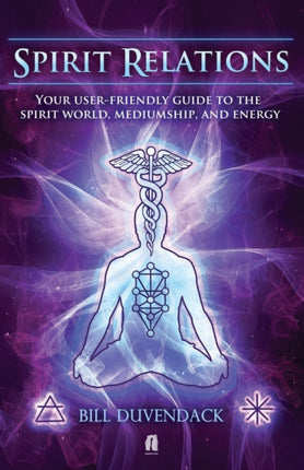 Spirit Relations Your UserFriendly Guide to the Spirit World Mediumship and Energy