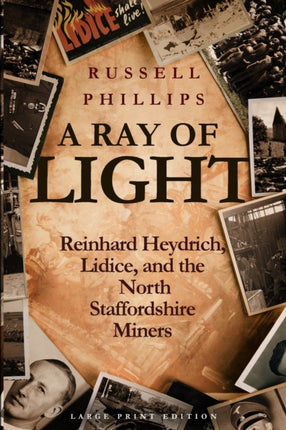 A Ray of Light Large Print Reinhard Heydrich Lidice and the North Staffordshire Miners