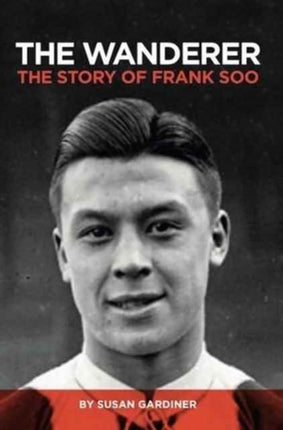 The Wanderer The story of Frank Soo