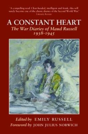 A Constant Heart: The War Diaries of Maud Russell 1938 - 1945