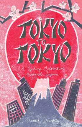 Tokyo to Tokyo A Cycling Adventure Around Japan