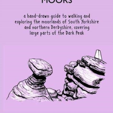 The South Yorkshire Moors: A hand-drawn guide to walking and exploring the moorlands of South Yorkshire and northern Derbyshire, covering large parts of the Peak District