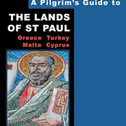 A Pilgrim's Guide to the Lands of St Paul: Greece, Turkey, Malta, Cyprus