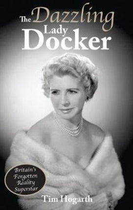 The Dazzling Lady Docker: Britain’s Forgotten Reality Superstar