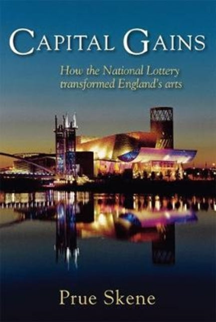 Capital Gains: How the National Lottery Transformed England's Arts