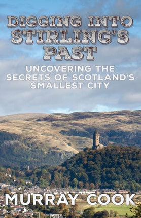 Digging into Stirlings Past Uncovering the Secrets of Scotlands Smallest City
