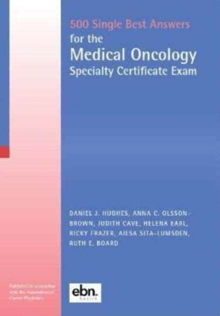 500 Single Best Answers for the Medical Oncology Specialty Certificate Exam: 2022