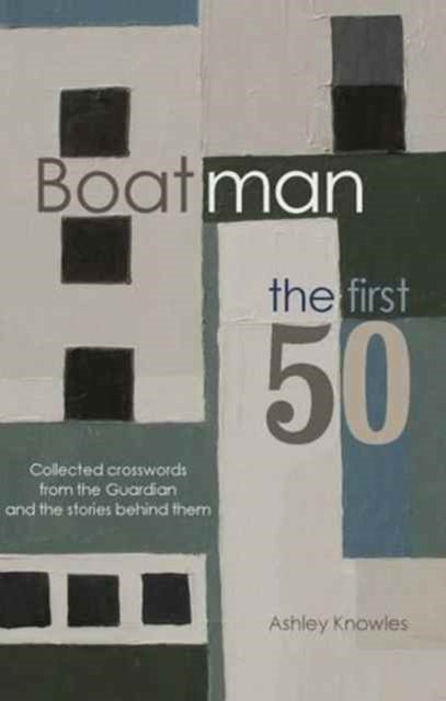 Boatman - The First 50: Collected Crosswords from the Guardian and the Stories Behind Them