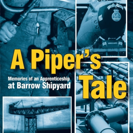 A Pipers Tale Memories of an Apprenticeship at Barrow Shipyard 1965 to 1970