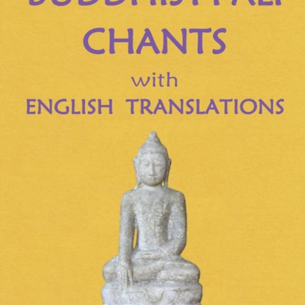 BUDDHIST PALI CHANTS with ENGLISH TRANSLATIONS Basic Buddhism