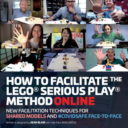 How to Facilitate the LEGO Serious Play Method Online New Facilitation Techniques for Shared Models and Covidsafe FaceToFace