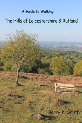 The Hills of Leicestershire & Rutland: A Guide to Walking