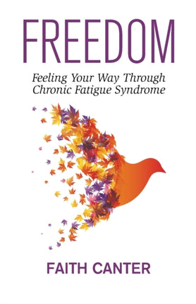 Freedom Feeling Your Way Through Chronic Fatigue Syndrome