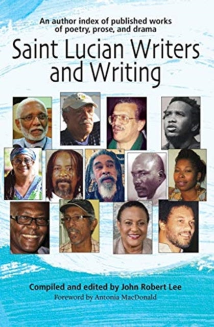 Saint Lucian Writers and Writing: An Author Index: Published Works of Poetry, Prose, Drama