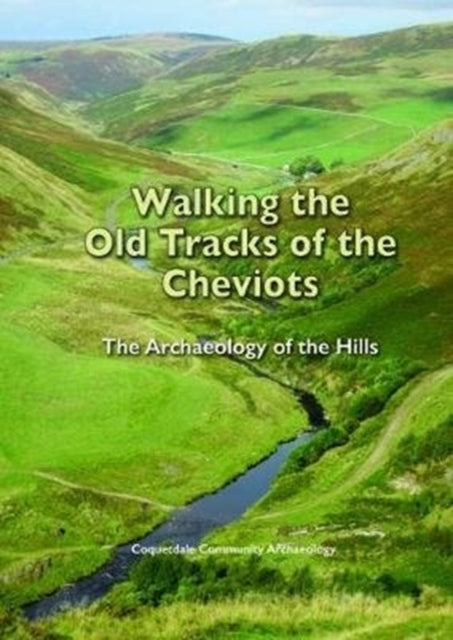 Walking the Old Tracks of the Cheviots: The Archaeology of the Hills