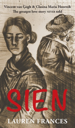 Sien Vincent van Gogh and Clasina Maria Hoornikthe greatest love story never told