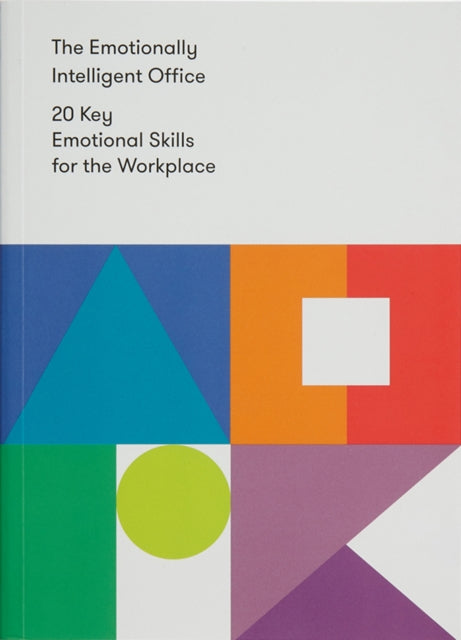 The Emotionally Intelligent Office: 20 Key Emotional Skills for the Workplace