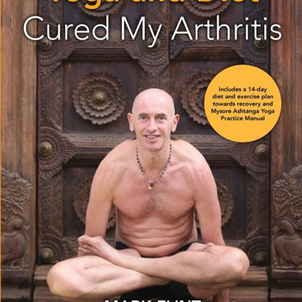 yoga and diet cured my arthritis includes 14 day diet and exercise plan towards recovery and Mysore ashtanga yoga practice manual