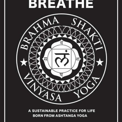 Brahma Shakti Vinyasa Yoga. A sustainable practice for life. Born from Ashtanga