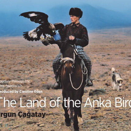 The Land of the Anka Bird: A journey through the Turkic heartlands