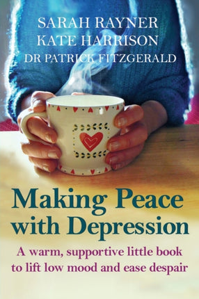 Making Peace with Depression A warm supportive little book to reduce stress and ease low mood Making Friends