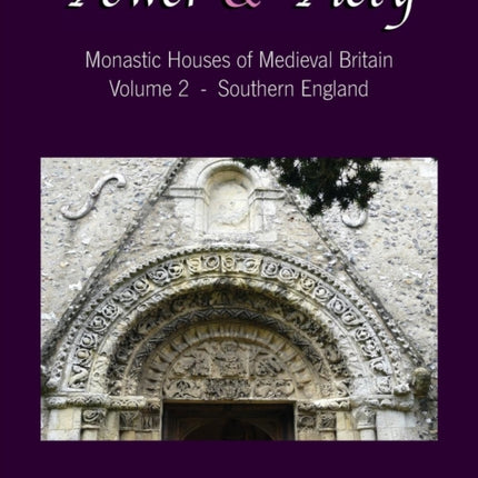 Power and Piety Monastic Houses of Medieval Britain  Volume 2  Southern England 2