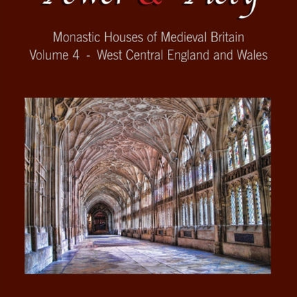 Power and Piety Monastic Houses of Medieval Britain  Volume 4  West Central England and Wales 4
