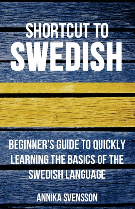 Shortcut to Swedish Beginners Guide to Quickly Learning the Basics of the Swedish Language