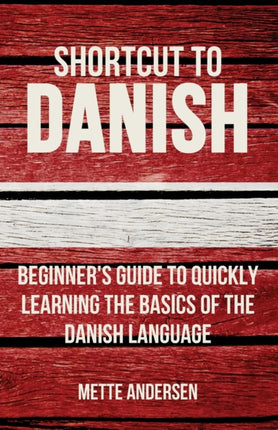 Shortcut to Danish Beginners Guide to Quickly Learning the Basics of the Danish Language