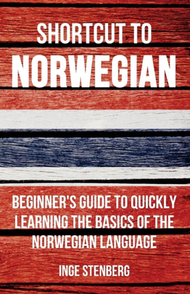 Shortcut to Norwegian Beginners Guide to Quickly Learning the Basics of the Norwegian Language