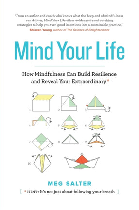 Mind Your Life How Mindfulness Can Build Resilience and Reveal Your Extraordinary