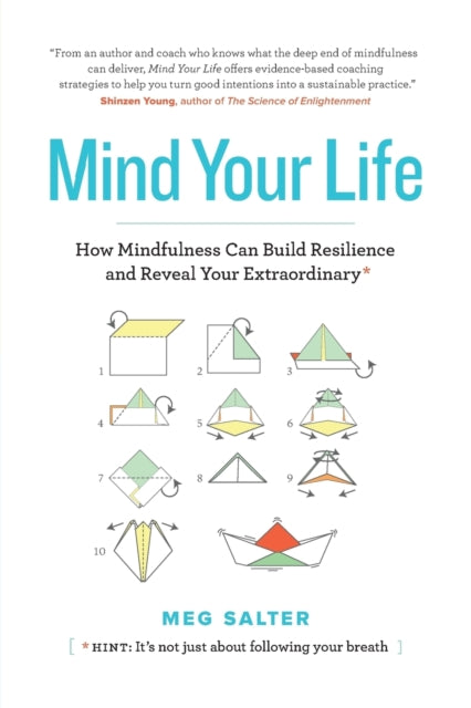 Mind Your Life How Mindfulness Can Build Resilience and Reveal Your Extraordinary