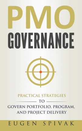 PMO Governance Practical Strategies to Govern Portfolio Program and Project Delivery
