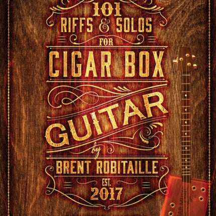 101 Riffs  Solos for Cigar Box Guitar Essential Lessons for 3 String Slide Cigar Box Guitar