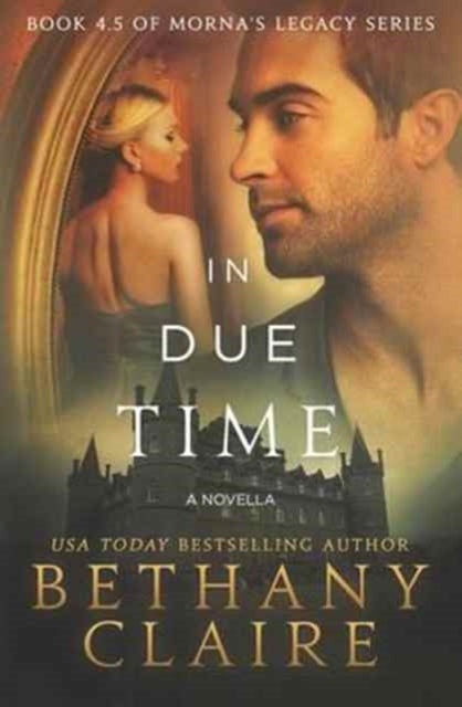 In Due Time A Novella A Scottish Time Travel Romance 45 Mornas Legacy Series